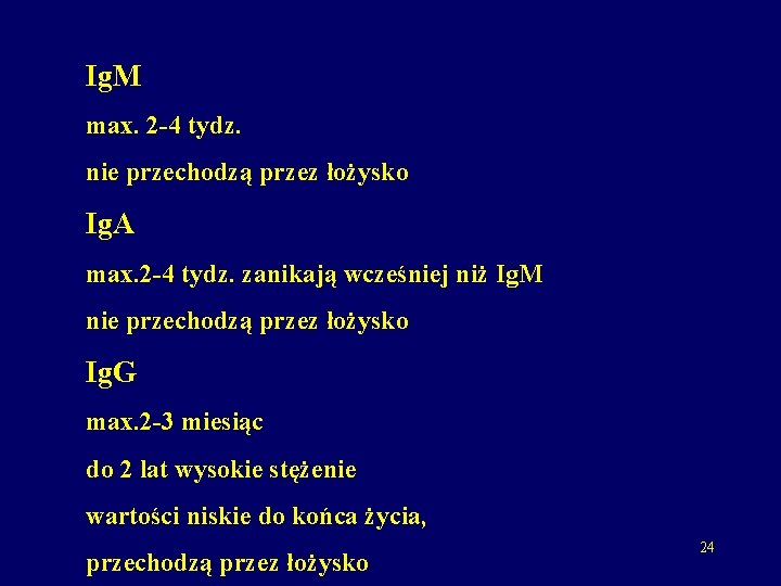 Ig. M max. 2 -4 tydz. nie przechodzą przez łożysko Ig. A max. 2