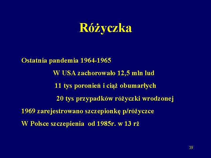 Różyczka Ostatnia pandemia 1964 -1965 W USA zachorowało 12, 5 mln lud 11 tys