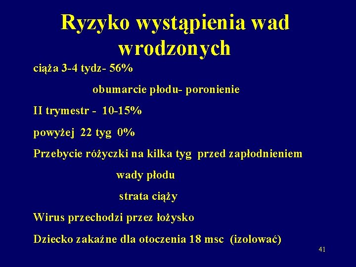 Ryzyko wystąpienia wad wrodzonych ciąża 3 -4 tydz- 56% obumarcie płodu- poronienie II trymestr