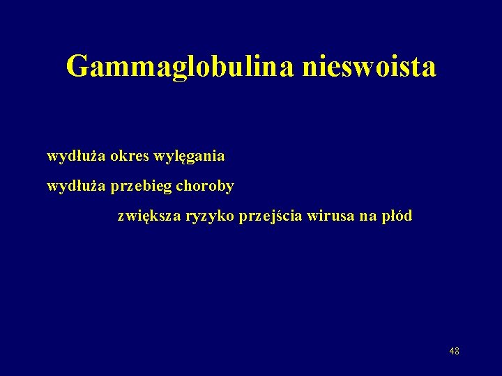 Gammaglobulina nieswoista wydłuża okres wylęgania wydłuża przebieg choroby zwiększa ryzyko przejścia wirusa na płód