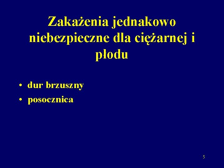 Zakażenia jednakowo niebezpieczne dla ciężarnej i płodu • dur brzuszny • posocznica 5 