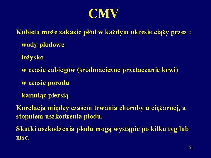 CMV Kobieta może zakazić płód w każdym okresie ciąży przez : wody płodowe łożysko