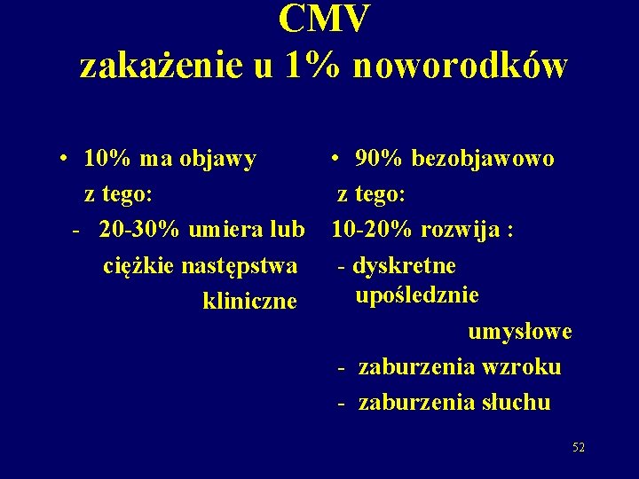CMV zakażenie u 1% noworodków • 10% ma objawy z tego: - 20 -30%