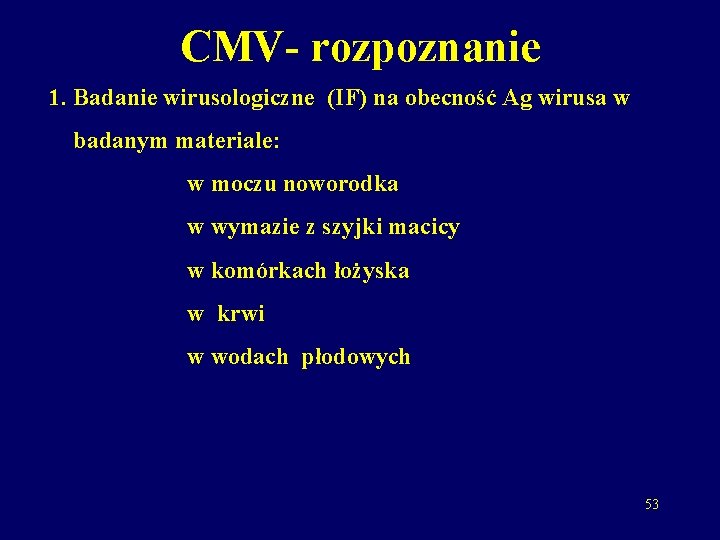 CMV- rozpoznanie 1. Badanie wirusologiczne (IF) na obecność Ag wirusa w badanym materiale: w