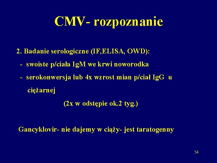 CMV- rozpoznanie 2. Badanie serologiczne (IF, ELISA, OWD): - swoiste p/ciała Ig. M we