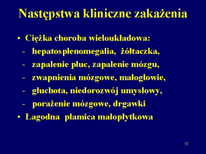 Następstwa kliniczne zakażenia • Ciężka choroba wieloukładowa: - hepatosplenomegalia, żółtaczka, - zapalenie płuc, zapalenie