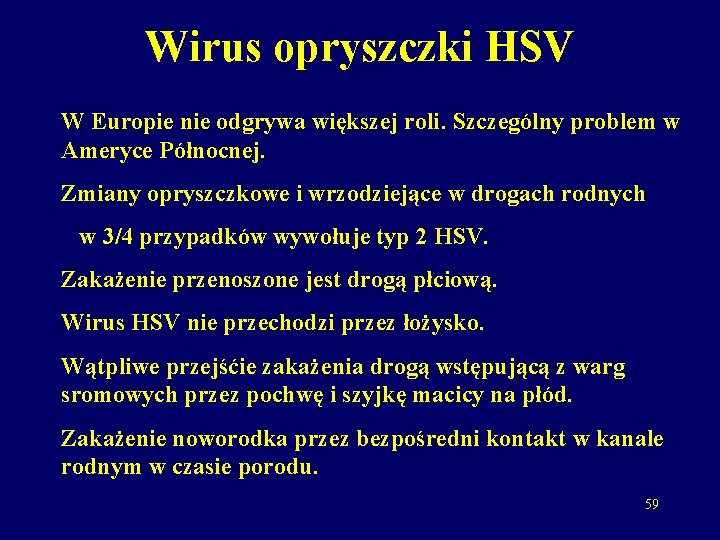 Wirus opryszczki HSV W Europie nie odgrywa większej roli. Szczególny problem w Ameryce Północnej.