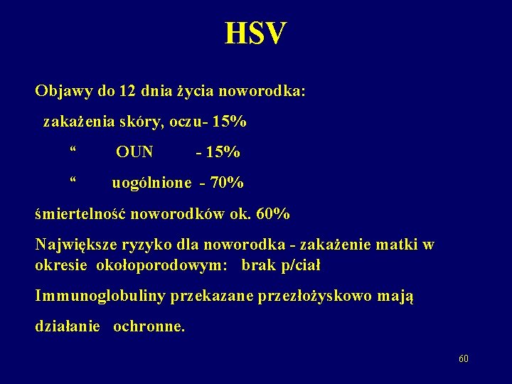 HSV Objawy do 12 dnia życia noworodka: zakażenia skóry, oczu- 15% “ OUN -