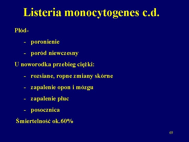 Listeria monocytogenes c. d. Płód- poronienie - poród niewczesny U noworodka przebieg ciężki: -