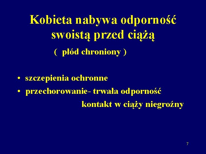 Kobieta nabywa odporność swoistą przed ciążą ( płód chroniony ) • szczepienia ochronne •