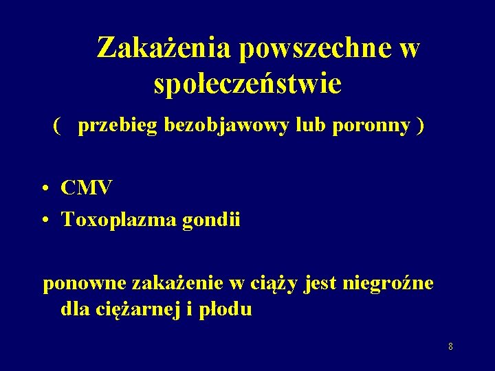 Zakażenia powszechne w społeczeństwie ( przebieg bezobjawowy lub poronny ) • CMV • Toxoplazma