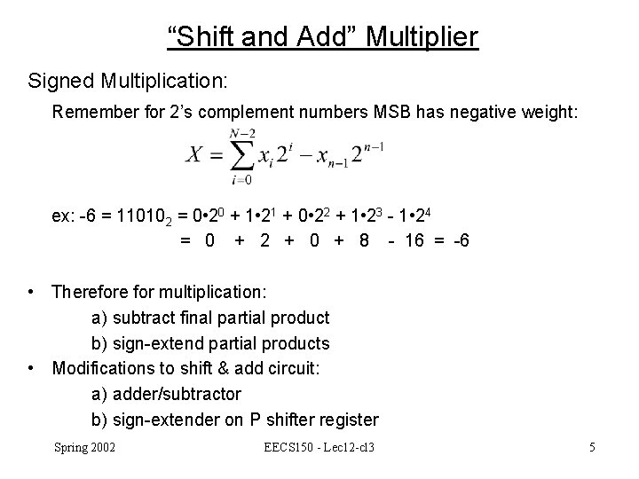 “Shift and Add” Multiplier Signed Multiplication: Remember for 2’s complement numbers MSB has negative