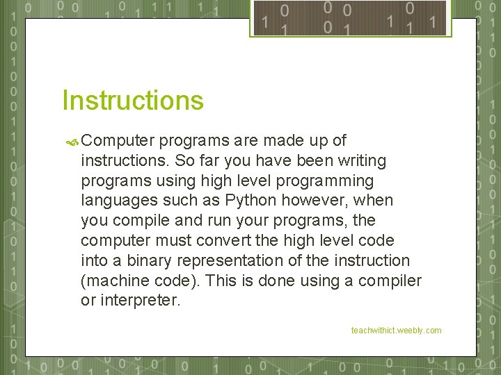 Instructions Computer programs are made up of instructions. So far you have been writing
