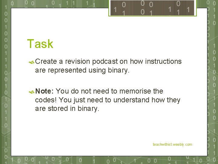 Task Create a revision podcast on how instructions are represented using binary. Note: You