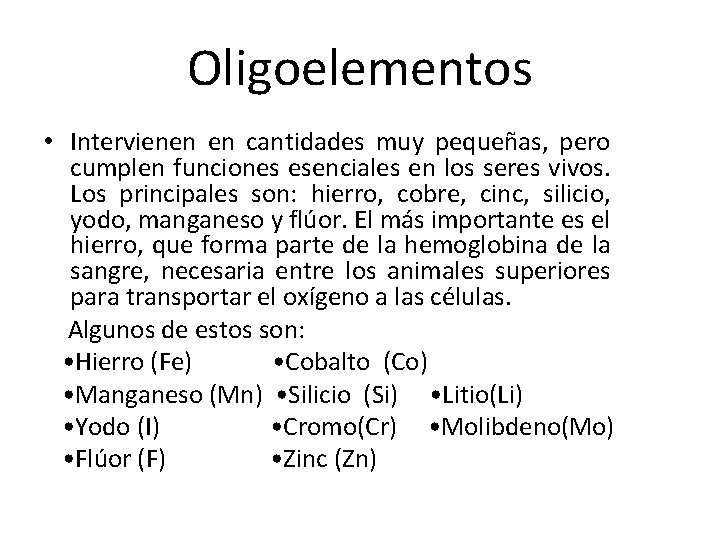 Oligoelementos • Intervienen en cantidades muy pequeñas, pero cumplen funciones esenciales en los seres