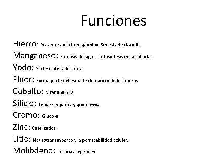 Funciones Hierro: Presente en la hemoglobina, Síntesis de clorofila. Manganeso: Fotolisis del agua ,