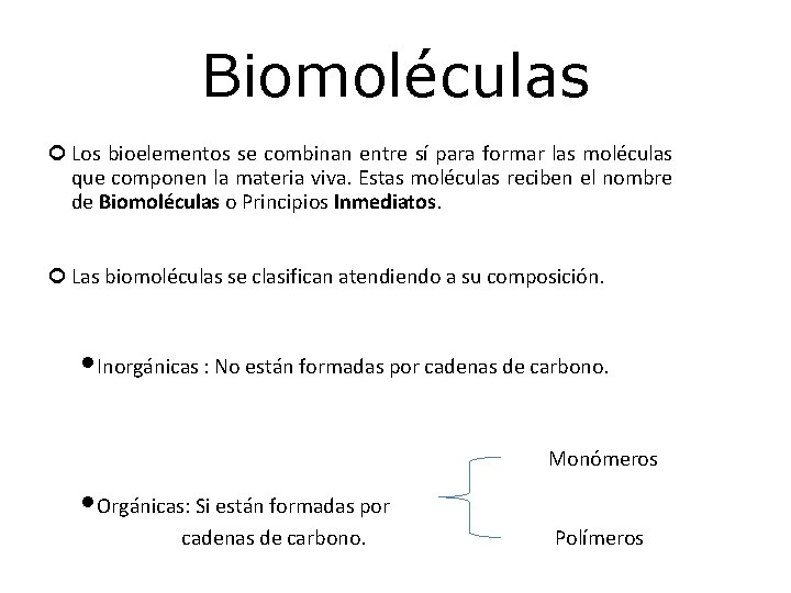 Biomoléculas Los bioelementos se combinan entre sí para formar las moléculas que componen la