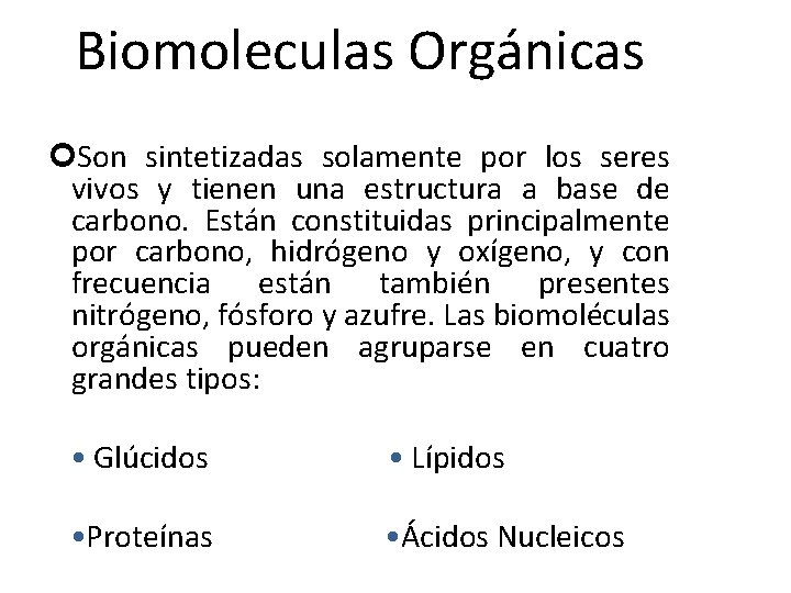 Biomoleculas Orgánicas Son sintetizadas solamente por los seres vivos y tienen una estructura a