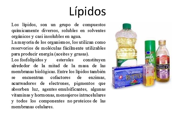 Lípidos Los lípidos, son un grupo de compuestos químicamente diversos, solubles en solventes orgánicos