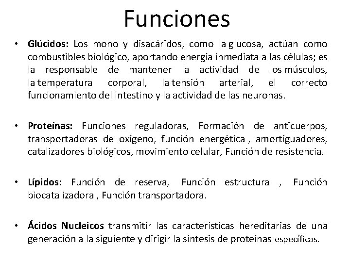 Funciones • Glúcidos: Los mono y disacáridos, como la glucosa, actúan como combustibles biológico,