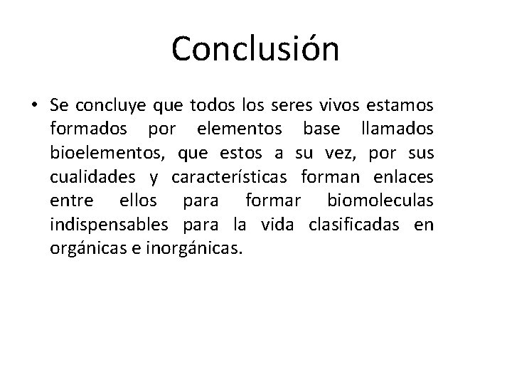 Conclusión • Se concluye que todos los seres vivos estamos formados por elementos base