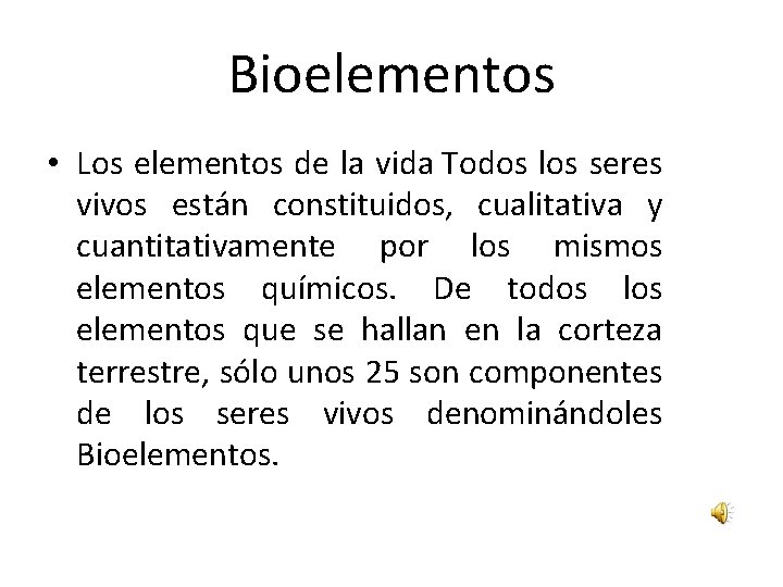 Bioelementos • Los elementos de la vida Todos los seres vivos están constituidos, cualitativa