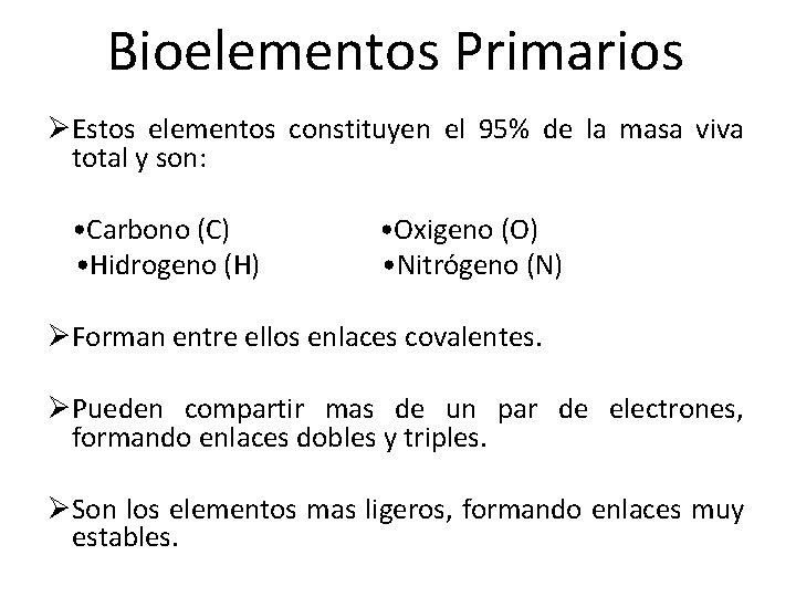 Bioelementos Primarios ØEstos elementos constituyen el 95% de la masa viva total y son: