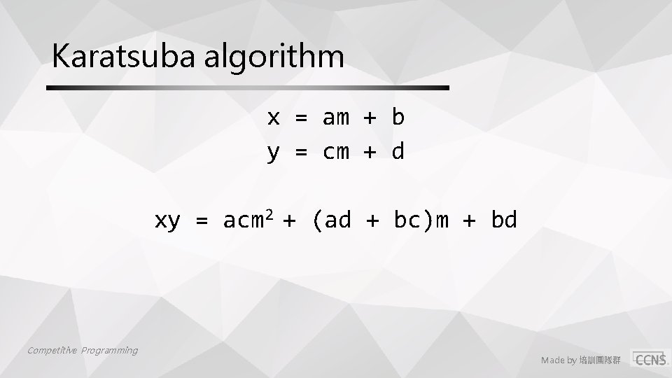Karatsuba algorithm x = am + b y = cm + d xy =