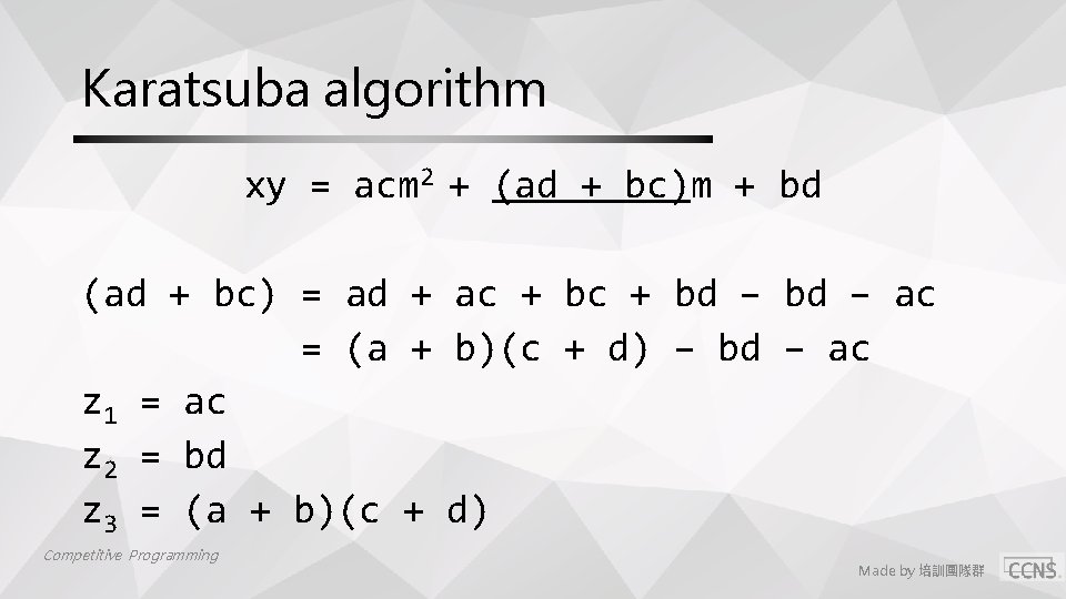 Karatsuba algorithm xy = acm 2 + (ad + bc)m + bd (ad +