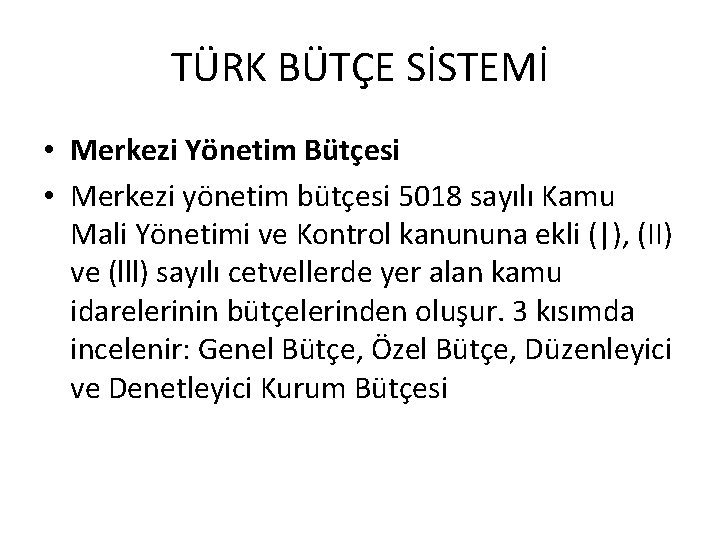 TÜRK BÜTÇE SİSTEMİ • Merkezi Yönetim Bütçesi • Merkezi yönetim bütçesi 5018 sayılı Kamu