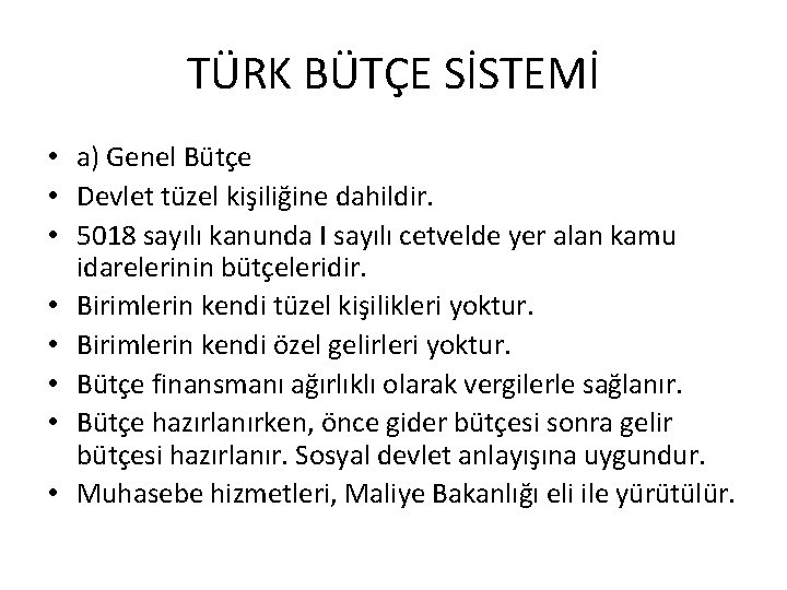 TÜRK BÜTÇE SİSTEMİ • a) Genel Bütçe • Devlet tüzel kişiliğine dahildir. • 5018