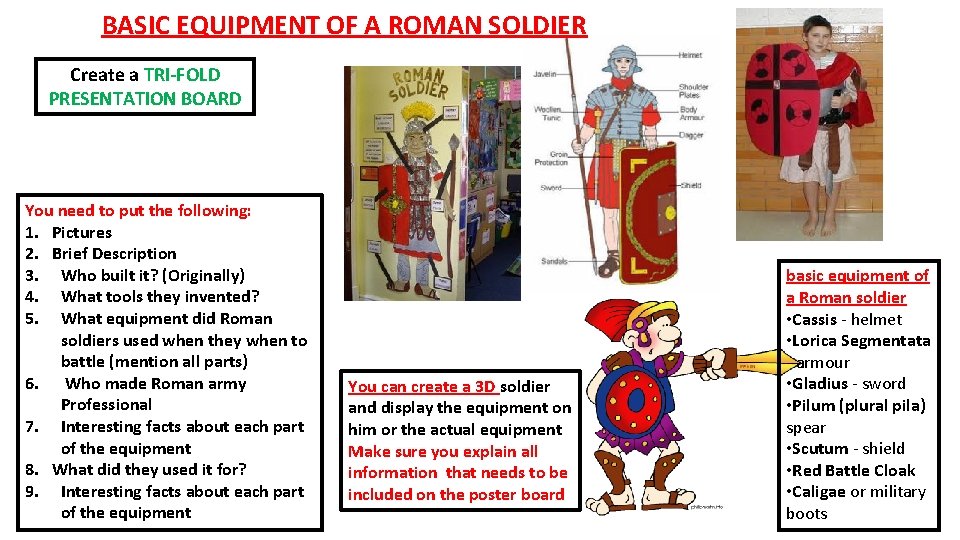 BASIC EQUIPMENT OF A ROMAN SOLDIER Create a TRI-FOLD PRESENTATION BOARD You need to