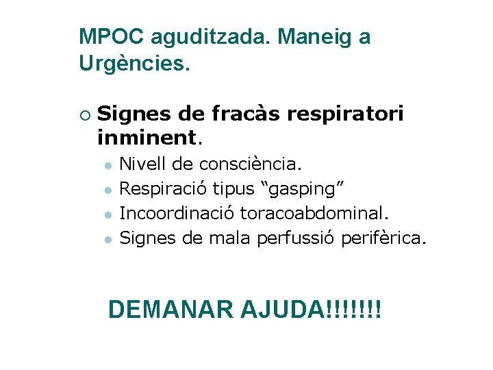 MPOC aguditzada. Maneig a Urgències. ¡ Signes de fracàs respiratori inminent. l l Nivell