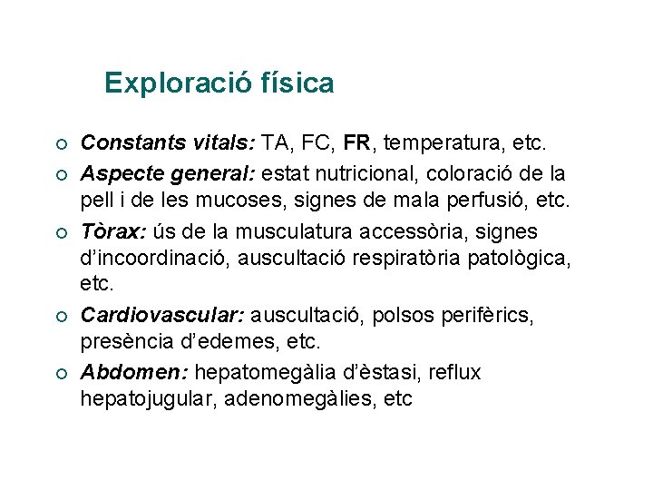 Exploració física ¡ ¡ ¡ Constants vitals: TA, FC, FR, temperatura, etc. Aspecte general: