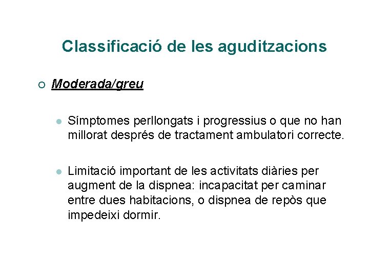 Classificació de les aguditzacions ¡ Moderada/greu l Símptomes perllongats i progressius o que no