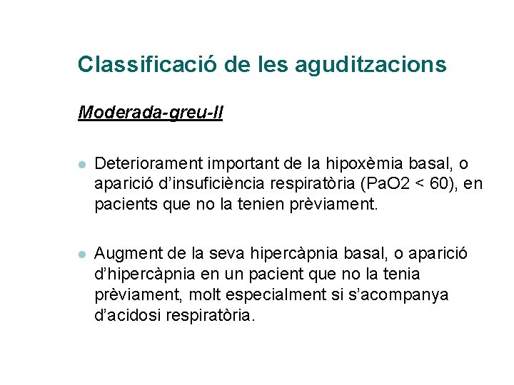 Classificació de les aguditzacions Moderada-greu-II l Deteriorament important de la hipoxèmia basal, o aparició