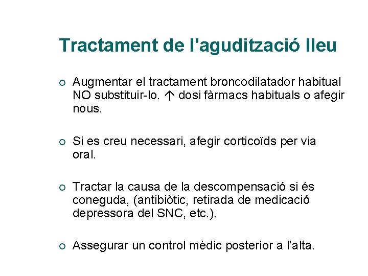 Tractament de l'agudització lleu ¡ Augmentar el tractament broncodilatador habitual NO substituir-lo. dosi fàrmacs