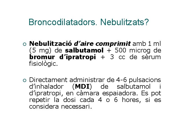 Broncodilatadors. Nebulitzats? ¡ Nebulització d’aire comprimit amb 1 ml (5 mg) de salbutamol +