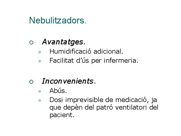 Nebulitzadors. Avantatges ¡ l l Humidificació adicional. Facilitat d’ús per infermeria. Inconvenients ¡ l
