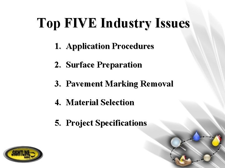 Top FIVE Industry Issues 1. Application Procedures 2. Surface Preparation 3. Pavement Marking Removal