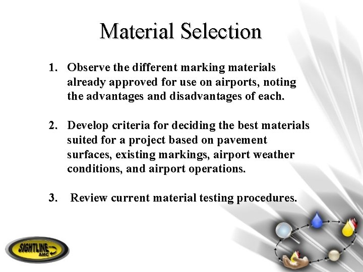 Material Selection 1. Observe the different marking materials already approved for use on airports,