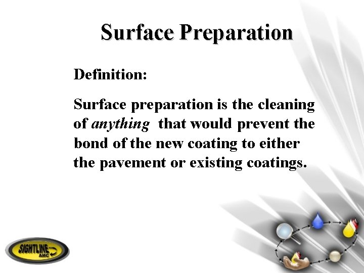 Surface Preparation Definition: Surface preparation is the cleaning of anything that would prevent the