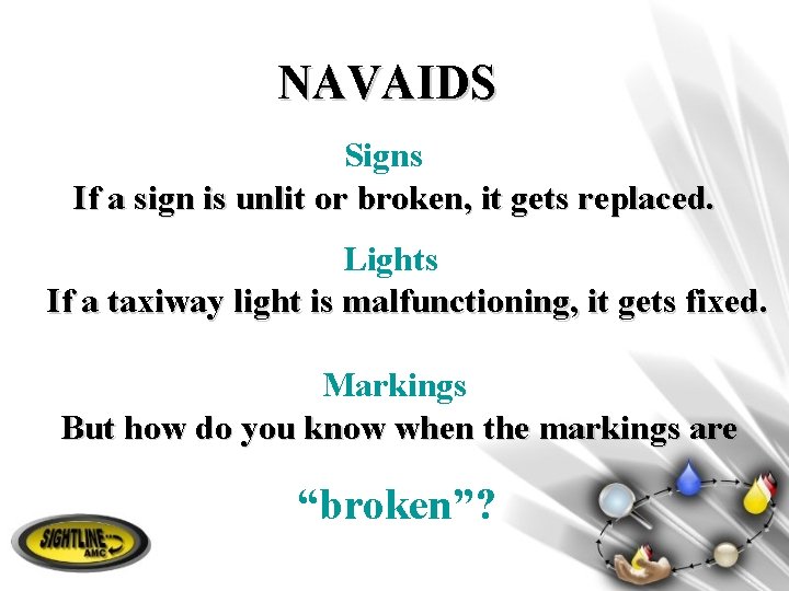 NAVAIDS Signs If a sign is unlit or broken, it gets replaced. Lights If