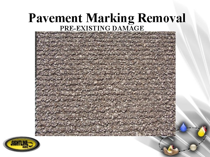 Pavement Marking Removal PRE-EXISTING DAMAGE 