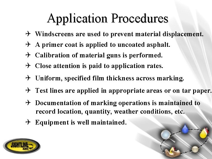 Application Procedures Q Q Windscreens are used to prevent material displacement. A primer coat