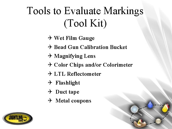 Tools to Evaluate Markings (Tool Kit) Q Wet Film Gauge Q Bead Gun Calibration
