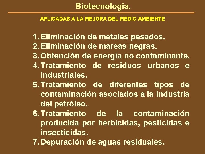 Biotecnología. APLICADAS A LA MEJORA DEL MEDIO AMBIENTE 1. Eliminación de metales pesados. 2.