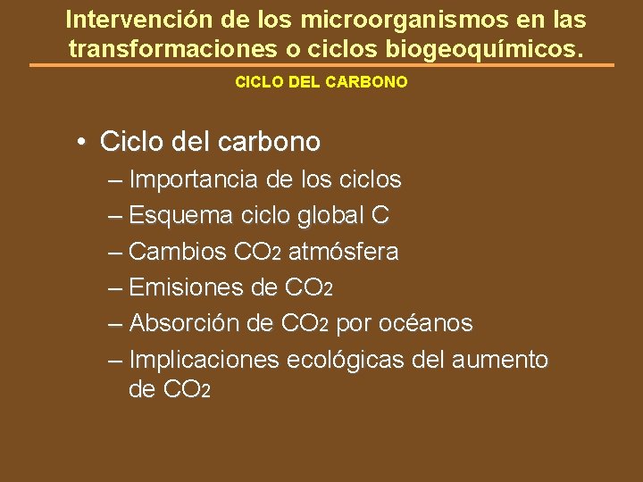 Intervención de los microorganismos en las transformaciones o ciclos biogeoquímicos. CICLO DEL CARBONO •
