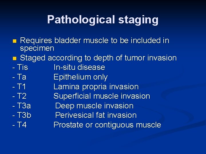 Pathological staging Requires bladder muscle to be included in specimen n Staged according to