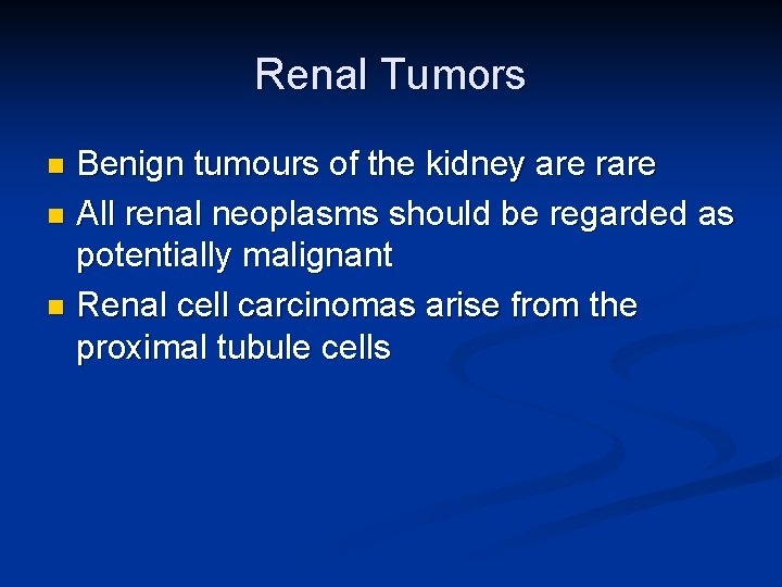 Renal Tumors Benign tumours of the kidney are rare n All renal neoplasms should